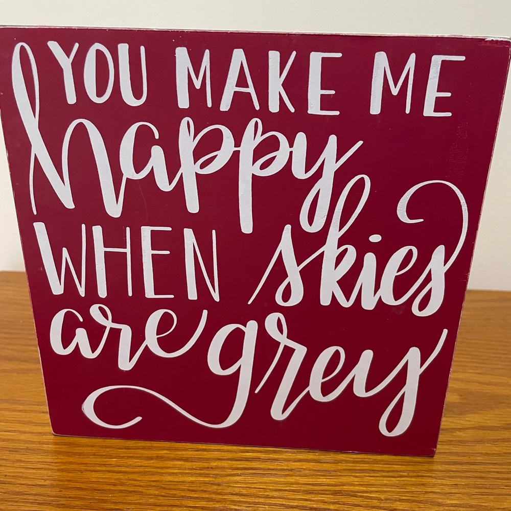 You Make Me Happy When Skies Are Grey Home Decor Sign